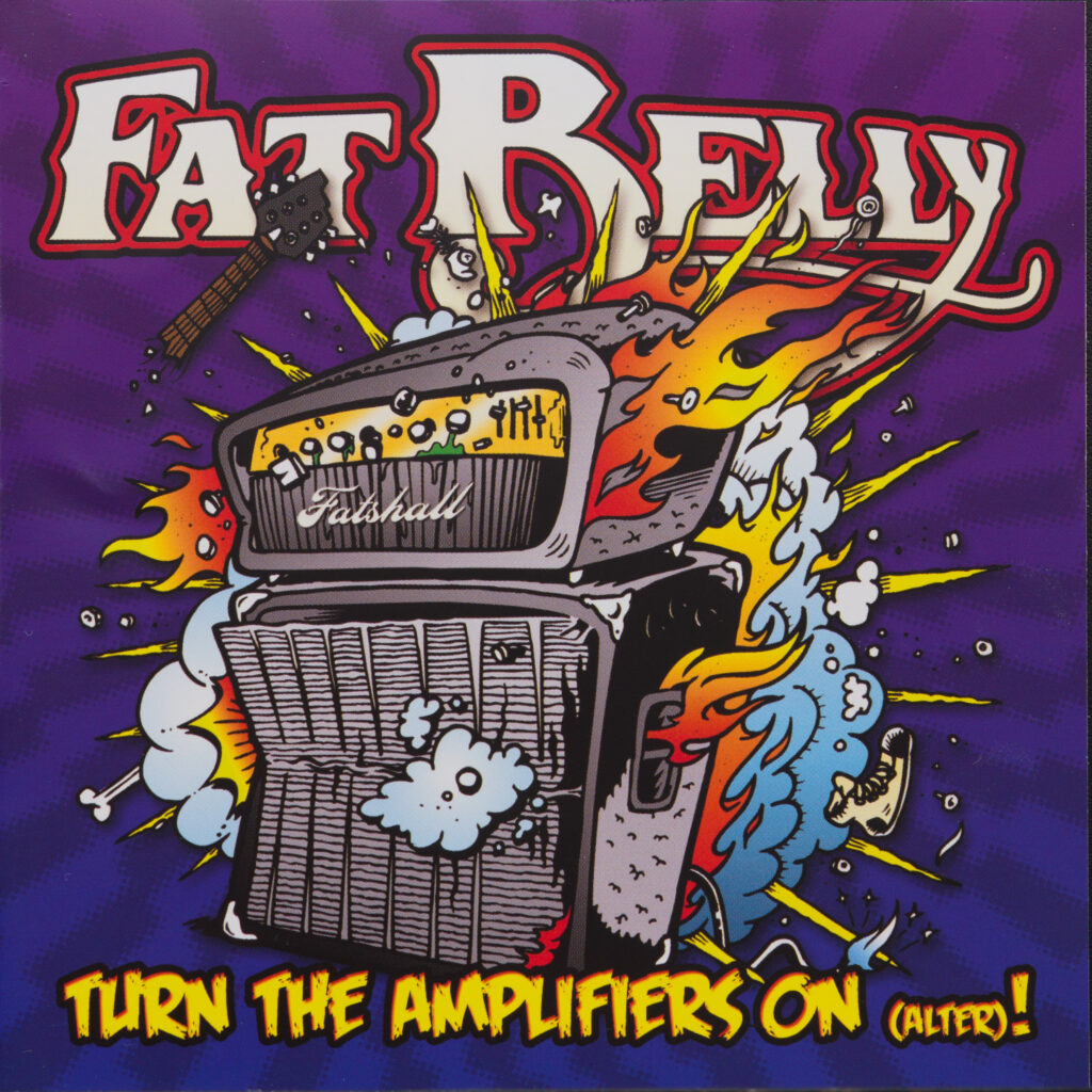 Fat Belly - Turn The Amplifiers On